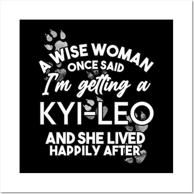 A wise woman once said i'm getting a Kyi Leo and she lived happily after Wall Art by SerenityByAlex